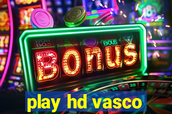 play hd vasco